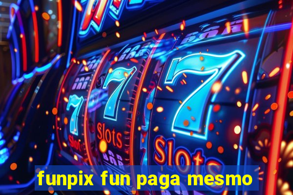 funpix fun paga mesmo